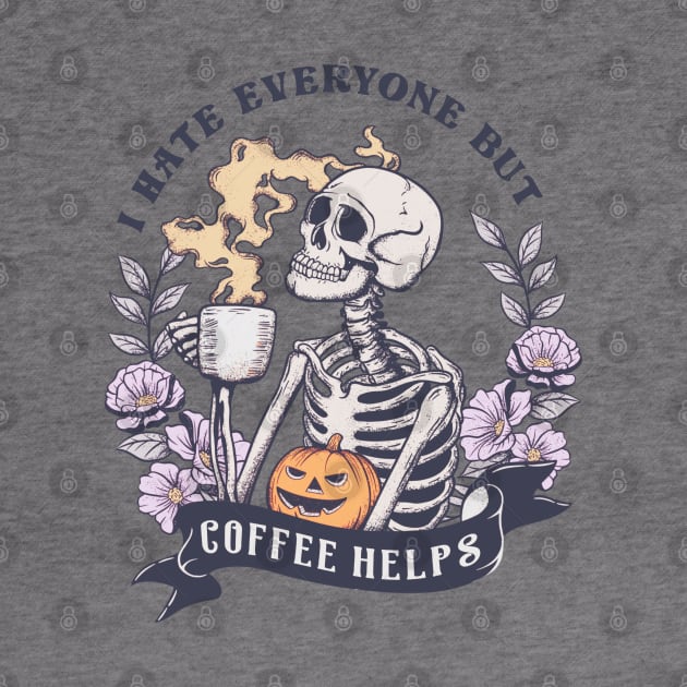 I Hate Everyone But Coffee Helps by KayBee Gift Shop